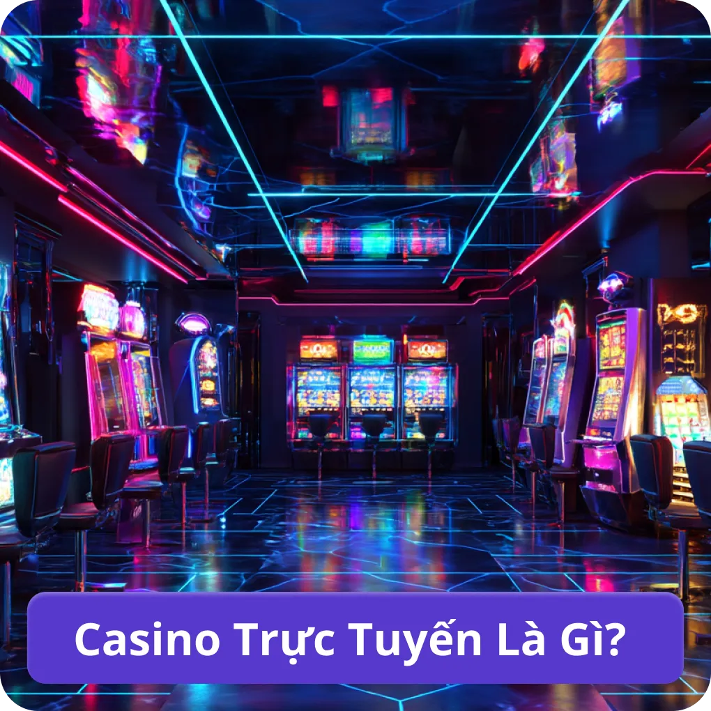 Casino Trực Tuyến Là Gì?: khái niệm cơ bản Casino Trực Tuyến Là Gì?