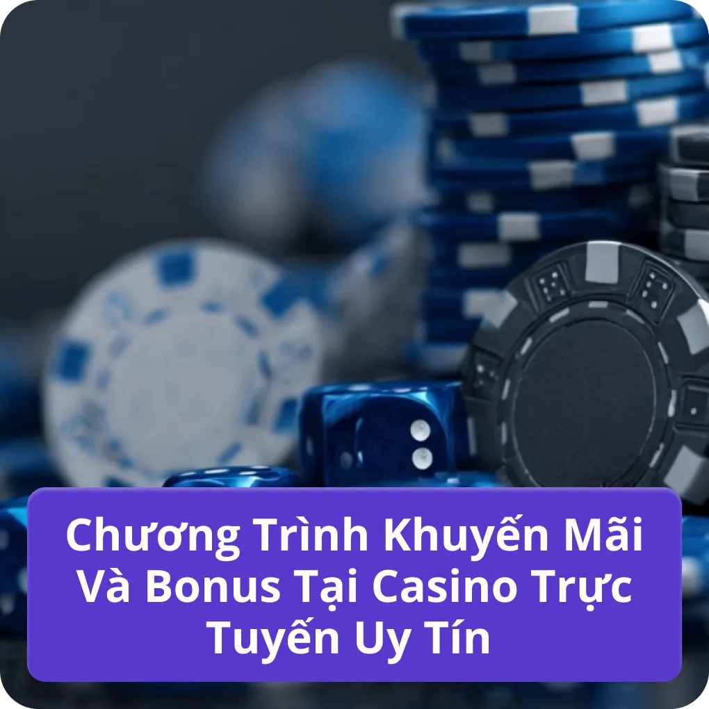Chương Trình Khuyến Mãi Và Bonus Tại Casino Trực Tuyến Uy Tín hấp dẫn Chương Trình Khuyến Mãi Và Bonus Tại Casino Trực Tuyến Uy Tín